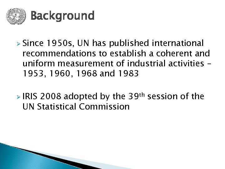 Background Ø Since 1950 s, UN has published international recommendations to establish a coherent