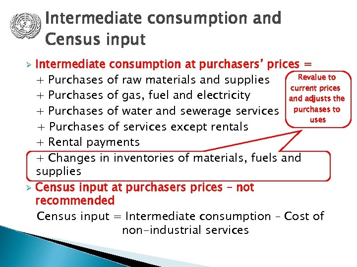 Intermediate consumption and Census input Ø Ø Intermediate consumption at purchasers’ prices = Revalue