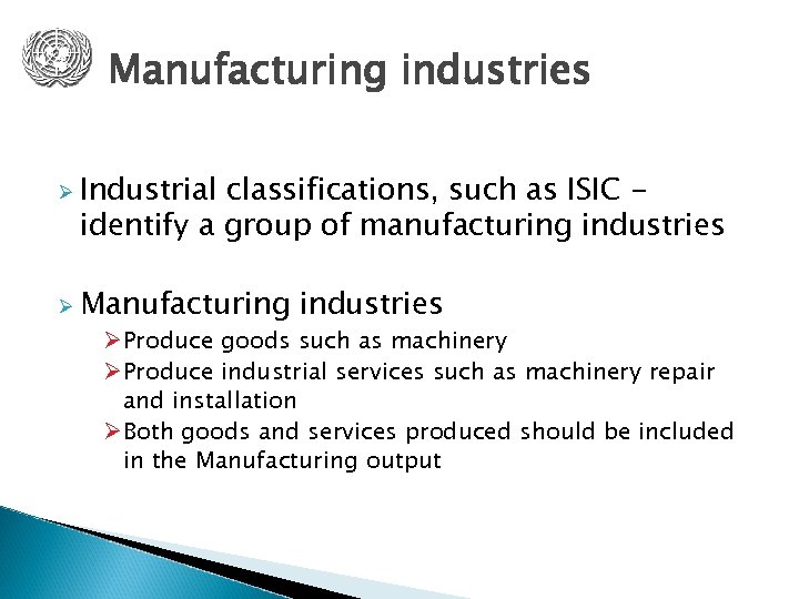 Manufacturing industries Ø Industrial classifications, such as ISIC identify a group of manufacturing industries