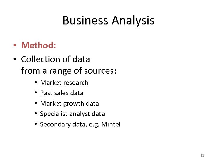 Business Analysis • Method: • Collection of data from a range of sources: •