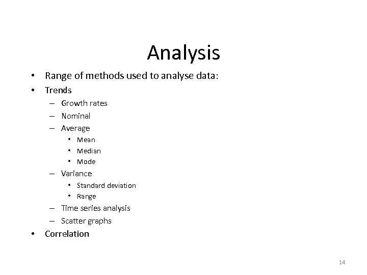 Analysis • Range of methods used to analyse data: • Trends – Growth rates