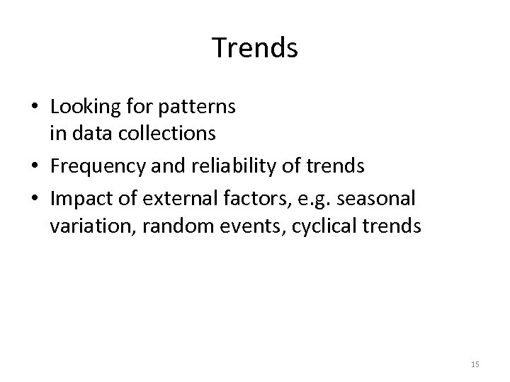 Trends • Looking for patterns in data collections • Frequency and reliability of trends