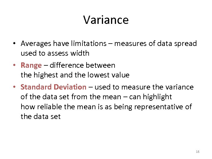 Variance • Averages have limitations – measures of data spread used to assess width