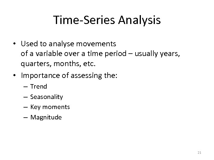 Time-Series Analysis • Used to analyse movements of a variable over a time period