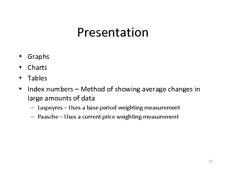 Presentation • • Graphs Charts Tables Index numbers – Method of showing average changes