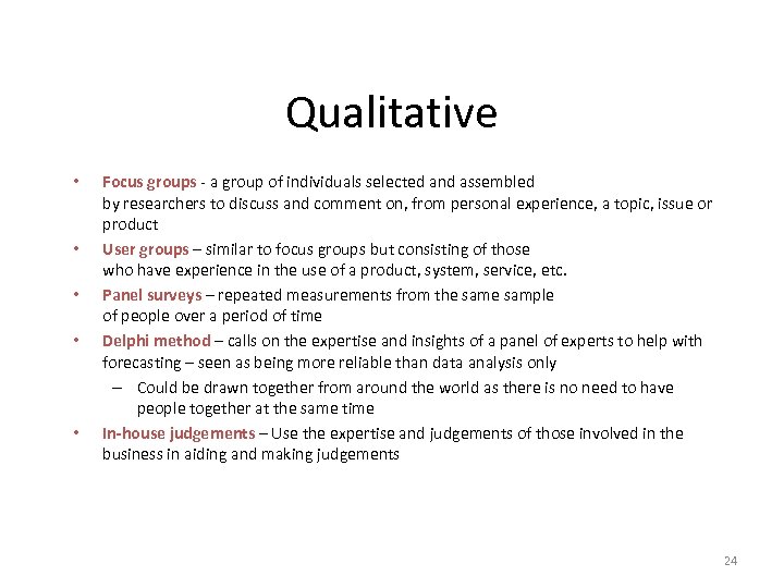 Qualitative • • • Focus groups - a group of individuals selected and assembled