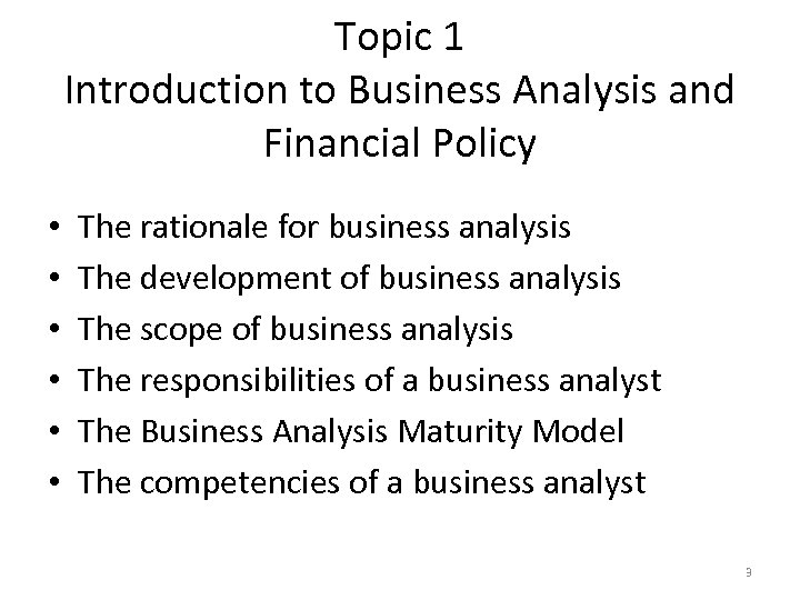 Topic 1 Introduction to Business Analysis and Financial Policy • • • The rationale
