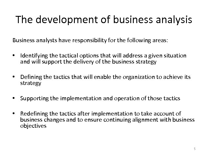 The development of business analysis Business analysts have responsibility for the following areas: •