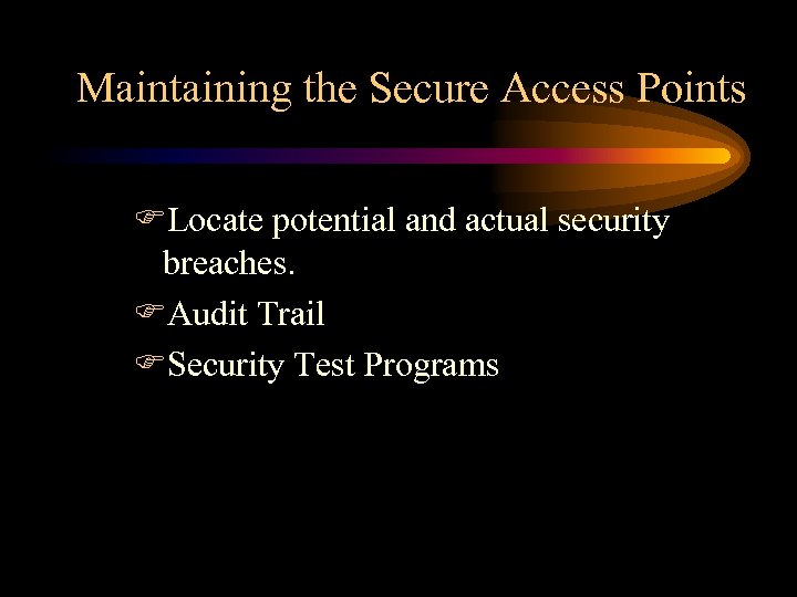 Maintaining the Secure Access Points FLocate potential and actual security breaches. FAudit Trail FSecurity