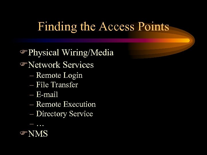 Finding the Access Points FPhysical Wiring/Media FNetwork Services – Remote Login – File Transfer