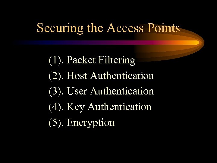 Securing the Access Points (1). Packet Filtering (2). Host Authentication (3). User Authentication (4).