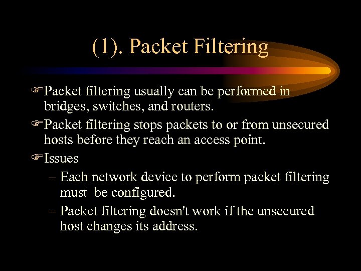 (1). Packet Filtering FPacket filtering usually can be performed in bridges, switches, and routers.