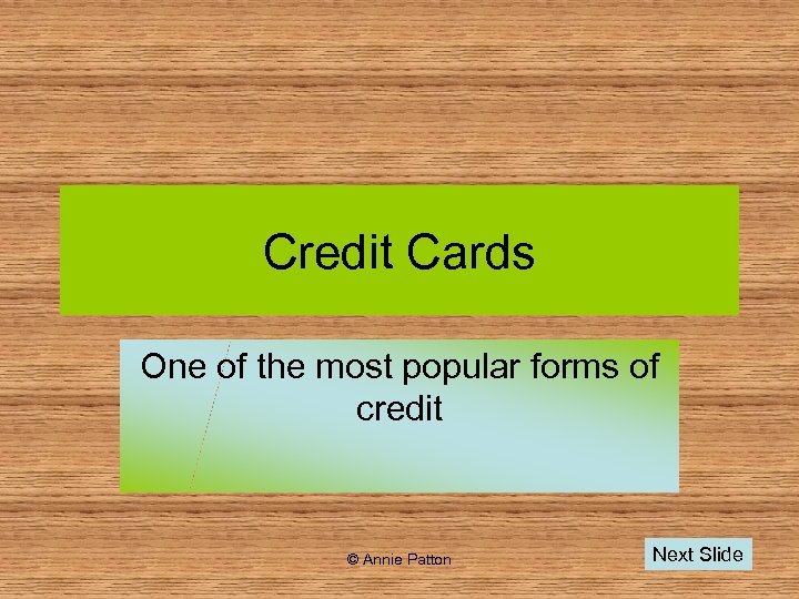 Credit Cards One of the most popular forms of credit © Annie Patton Next