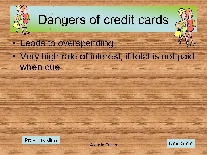 Dangers of credit cards • Leads to overspending • Very high rate of interest,