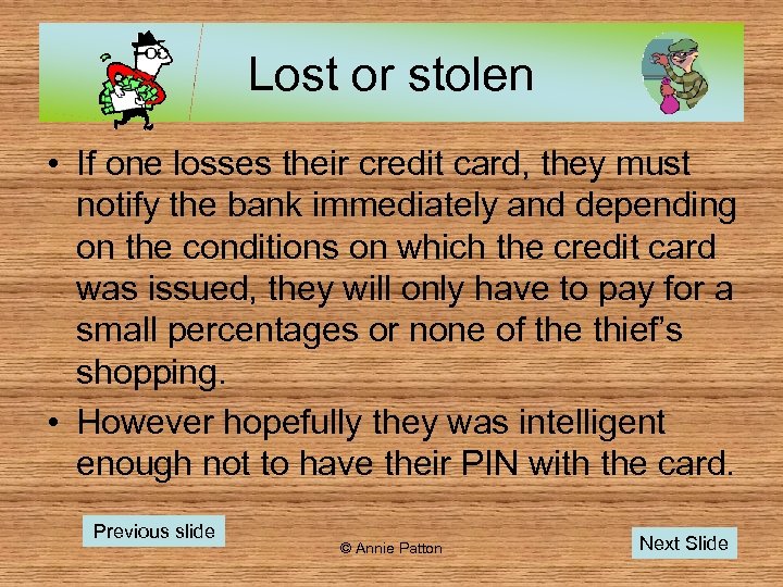 Lost or stolen • If one losses their credit card, they must notify the