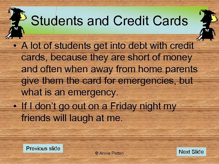 Students and Credit Cards • A lot of students get into debt with credit