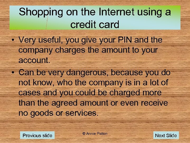 Shopping on the Internet using a credit card • Very useful, you give your