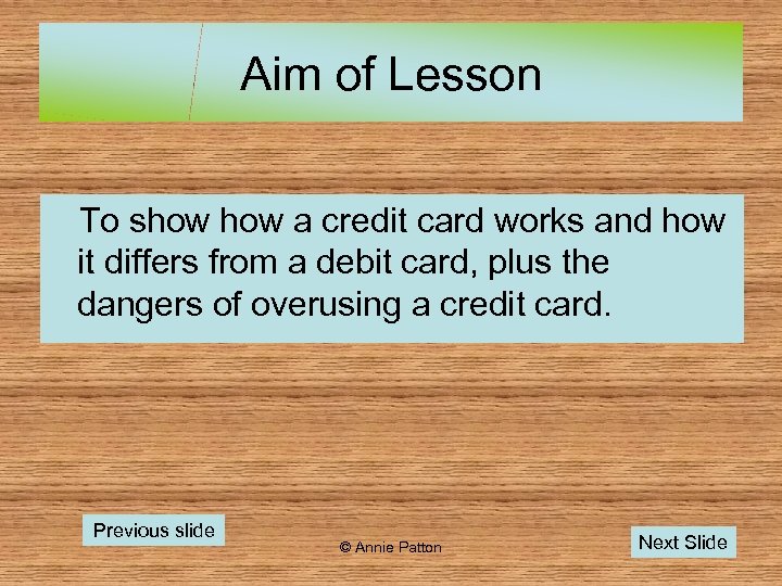 Aim of Lesson To show a credit card works and how it differs from