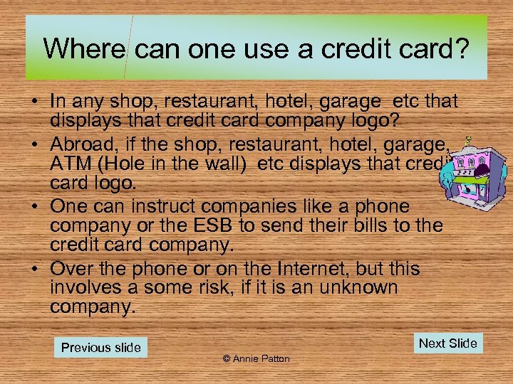 Where can one use a credit card? • In any shop, restaurant, hotel, garage