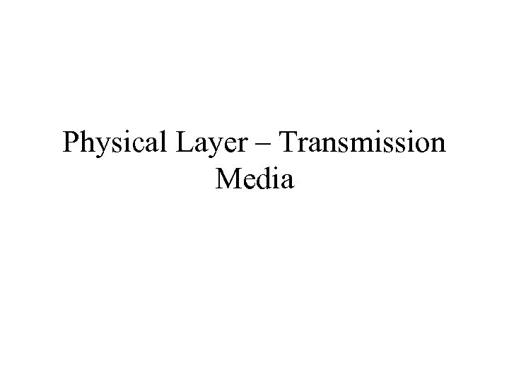 Physical Layer – Transmission Media 