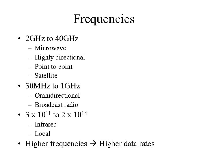 Frequencies • 2 GHz to 40 GHz – – Microwave Highly directional Point to
