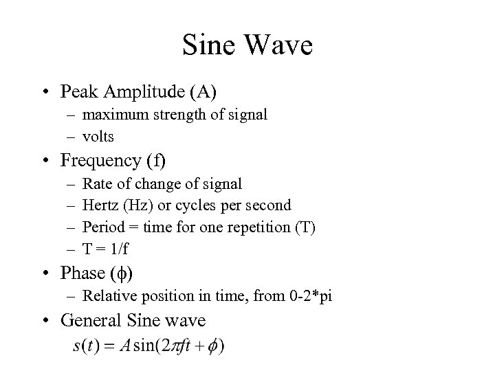 Sine Wave • Peak Amplitude (A) – maximum strength of signal – volts •