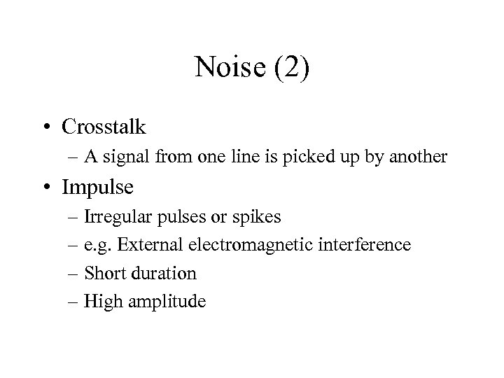 Noise (2) • Crosstalk – A signal from one line is picked up by