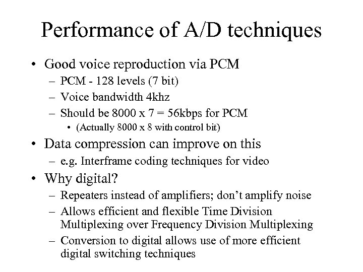 Performance of A/D techniques • Good voice reproduction via PCM – PCM - 128