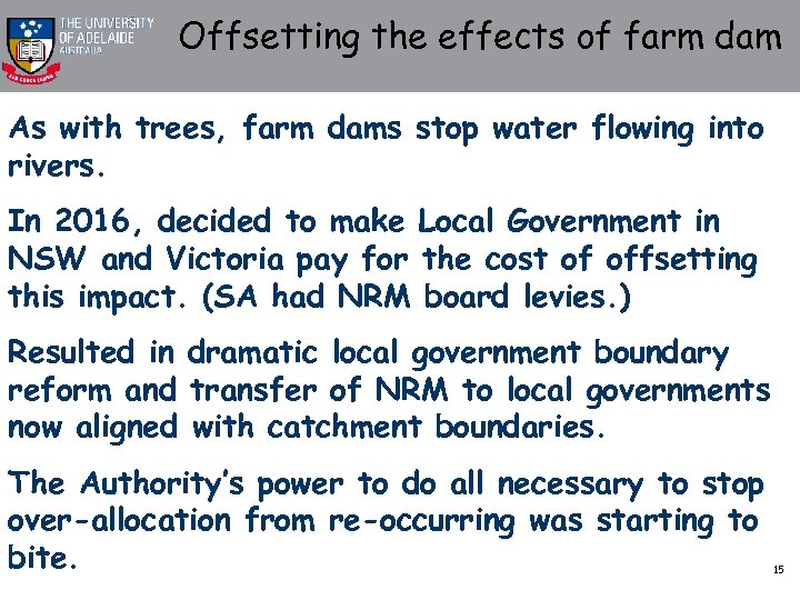 Offsetting the effects of farm dam As with trees, farm dams stop water flowing