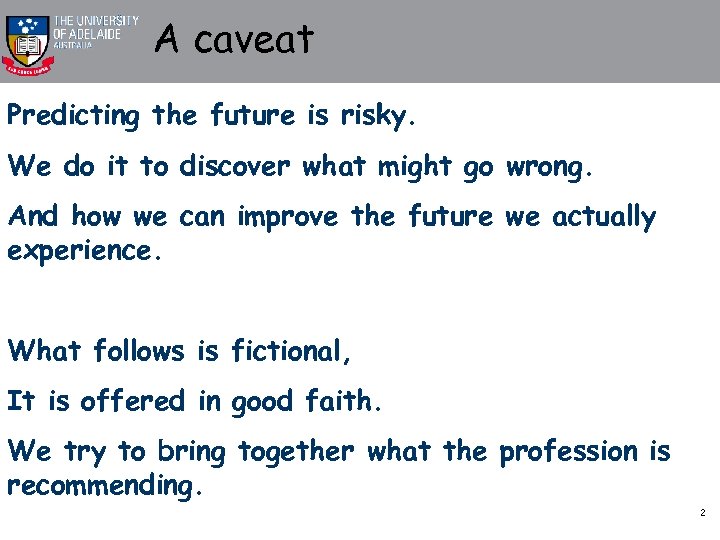 A caveat Predicting the future is risky. We do it to discover what might