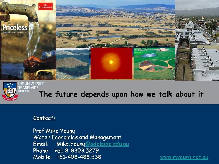 The future depends upon how we talk about it Contact: Prof Mike Young Water