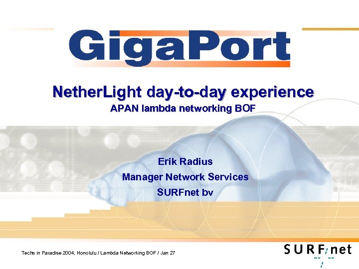 Nether. Light day-to-day experience APAN lambda networking BOF Erik Radius Manager Network Services SURFnet
