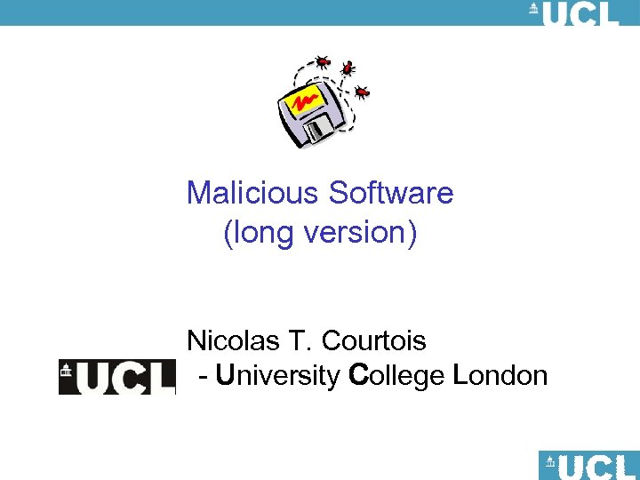 Malicious Software (long version) Nicolas T. Courtois - University College London 