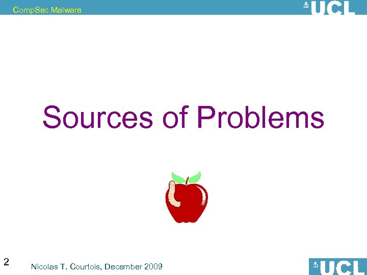 Comp. Sec Malware Sources of Problems 2 Nicolas T. Courtois, December 2009 