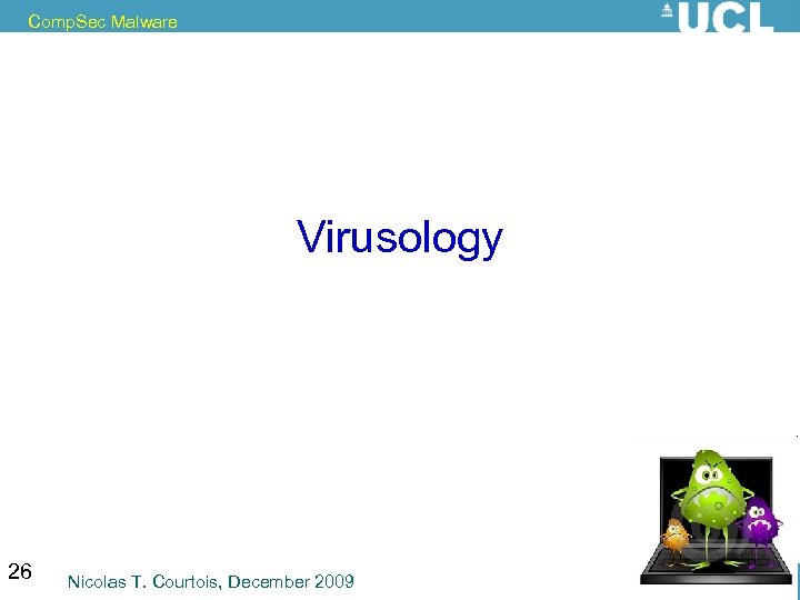 Comp. Sec Malware Virusology 26 Nicolas T. Courtois, December 2009 