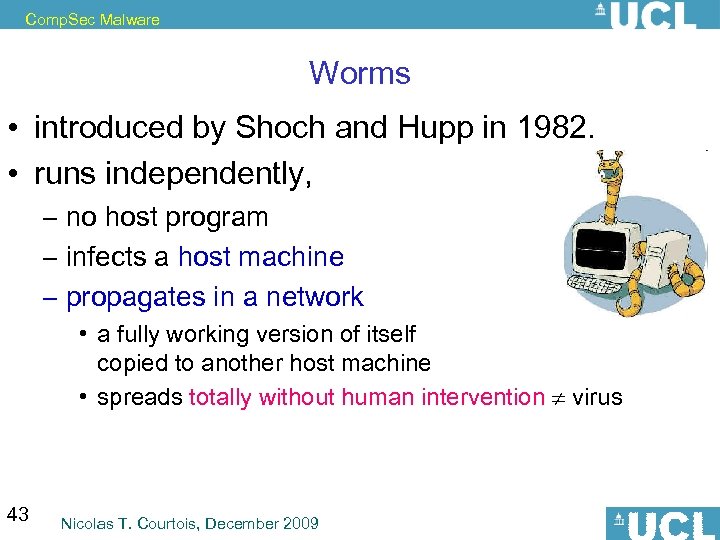 Comp. Sec Malware Worms • introduced by Shoch and Hupp in 1982. • runs