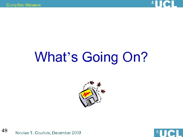 Comp. Sec Malware What’s Going On? 49 Nicolas T. Courtois, December 2009 