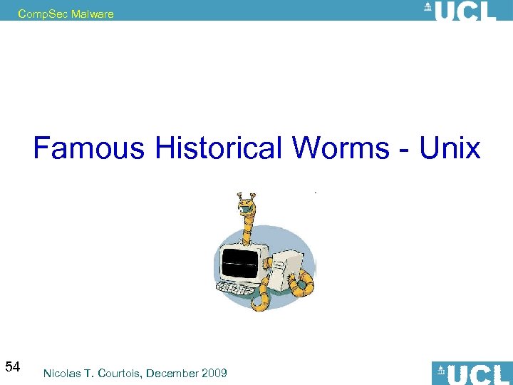 Comp. Sec Malware Famous Historical Worms - Unix 54 Nicolas T. Courtois, December 2009