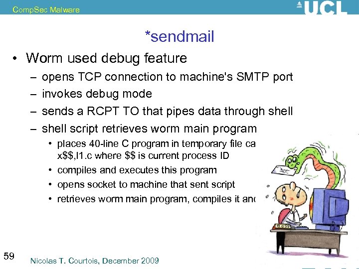 Comp. Sec Malware *sendmail • Worm used debug feature – – opens TCP connection