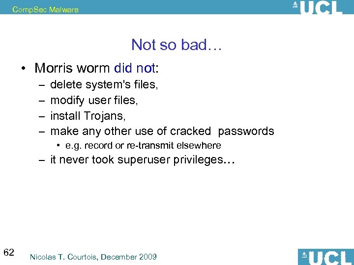 Comp. Sec Malware Not so bad… • Morris worm did not: – – delete