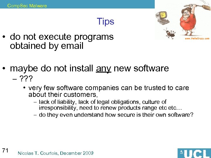 Comp. Sec Malware Tips • do not execute programs obtained by email • maybe