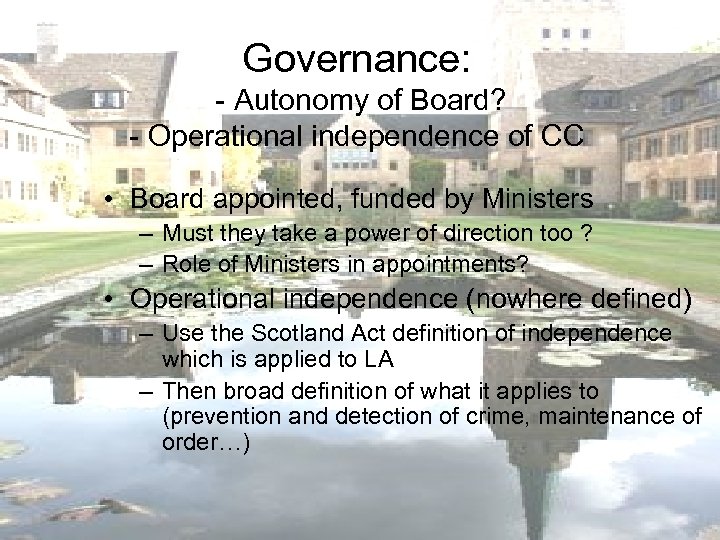 Governance: - Autonomy of Board? - Operational independence of CC • Board appointed, funded