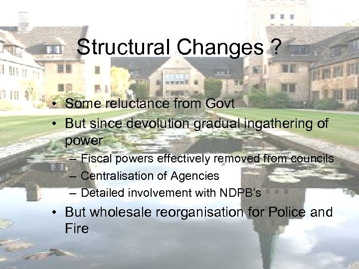 Structural Changes ? • Some reluctance from Govt • But since devolution gradual ingathering
