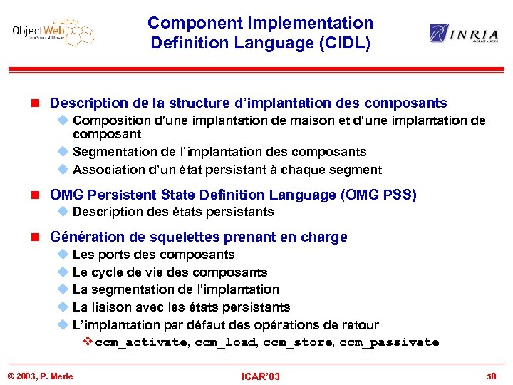 Component Implementation Definition Language (CIDL) n Description de la structure d’implantation des composants u