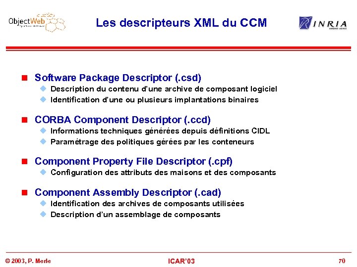 Les descripteurs XML du CCM n Software Package Descriptor (. csd) u Description du