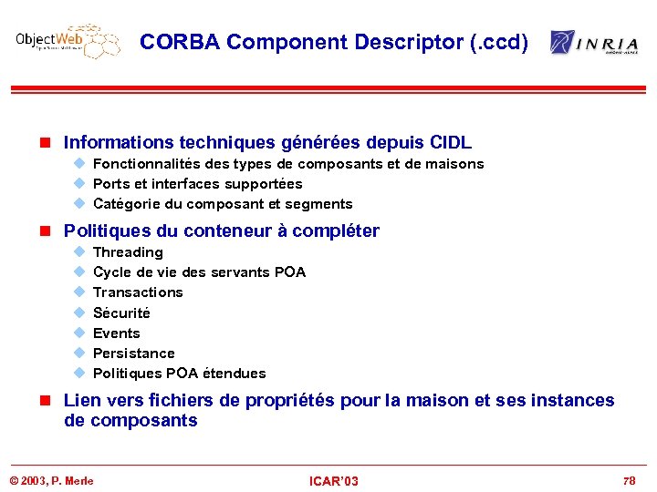 CORBA Component Descriptor (. ccd) n Informations techniques générées depuis CIDL u Fonctionnalités des