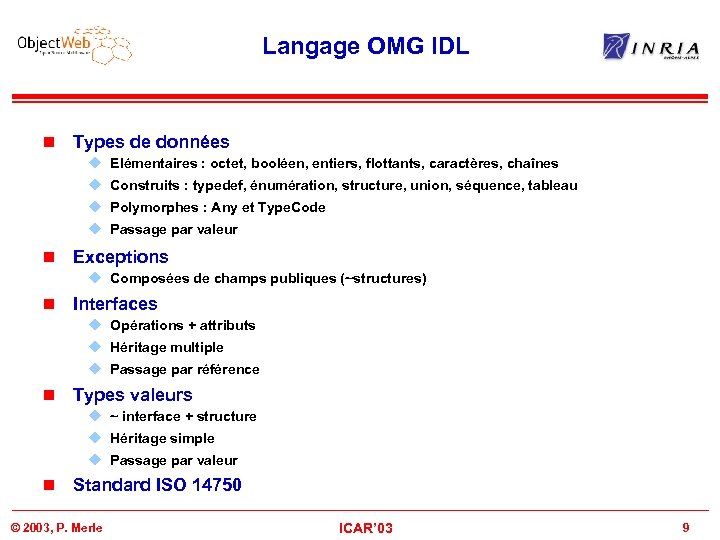 Langage OMG IDL n Types de données u Elémentaires : octet, booléen, entiers, flottants,