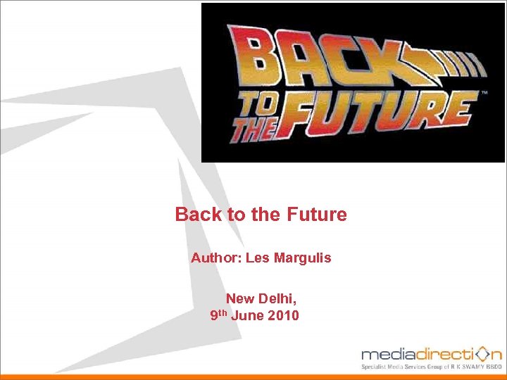 Back to the Future Author: Les Margulis New Delhi, 9 th June 2010 