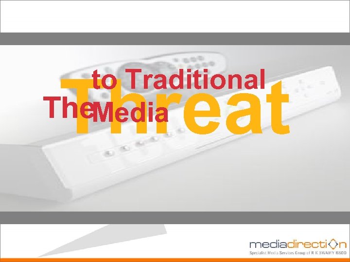 to Traditional The. Media Threat 