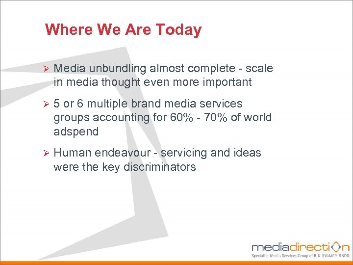Where We Are Today Ø Media unbundling almost complete - scale in media thought
